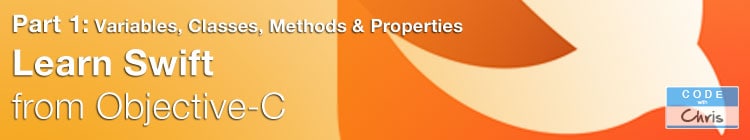 Learn Swift From Objective-C : Variables, Classes, Methods and Properties