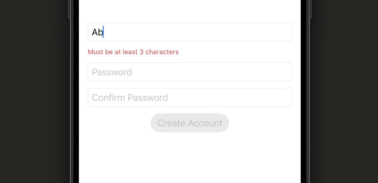 Simulator screenshot of the registration form. The username field contains 'ab' and below it a small red caption reads 'Must be at least 3 characters'. The password field contains some characters and the confirm password field is empty. The 'Create Account' button at the bottom is grey and disabled.